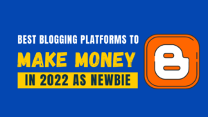 BEST BLOGGING PLATFORMS TO MAKE IN 2022