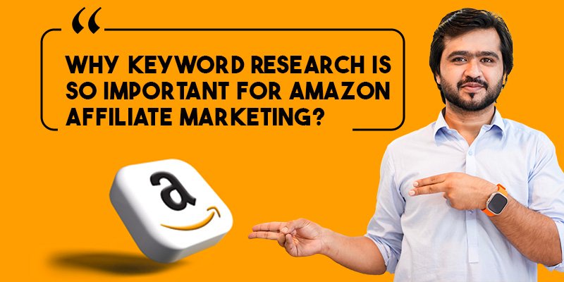 Why Keyword Research Is So Important For Amazon Affiliate Marketing