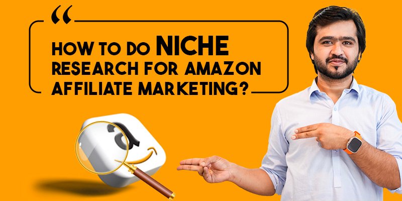 How to Do Niche Research For Amazon Affiliate Marketing